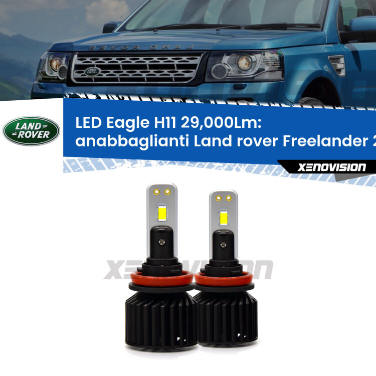 <strong>Kit anabbaglianti LED specifico per Land rover Freelander 2</strong> L359 2006 - 2012. Lampade <strong>H11</strong> Canbus da 29.000Lumen di luminosità modello Eagle Xenovision.