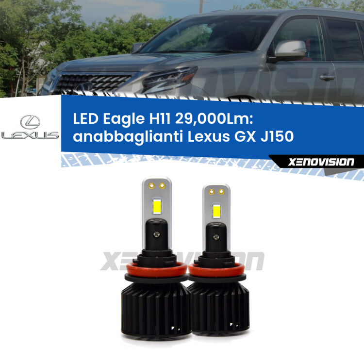 <strong>Kit anabbaglianti LED specifico per Lexus GX</strong> J150 2009 in poi. Lampade <strong>H11</strong> Canbus da 29.000Lumen di luminosità modello Eagle Xenovision.