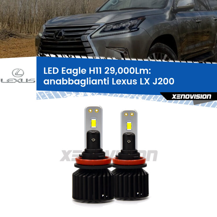 <strong>Kit anabbaglianti LED specifico per Lexus LX</strong> J200 2007 in poi. Lampade <strong>H11</strong> Canbus da 29.000Lumen di luminosità modello Eagle Xenovision.