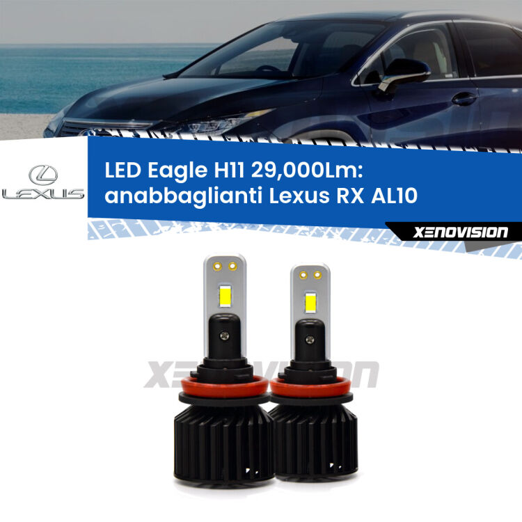 <strong>Kit anabbaglianti LED specifico per Lexus RX</strong> AL10 2008 - 2015. Lampade <strong>H11</strong> Canbus da 29.000Lumen di luminosità modello Eagle Xenovision.