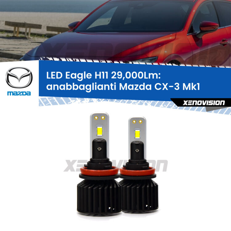 <strong>Kit anabbaglianti LED specifico per Mazda CX-3</strong> Mk1 2015 - 2018. Lampade <strong>H11</strong> Canbus da 29.000Lumen di luminosità modello Eagle Xenovision.