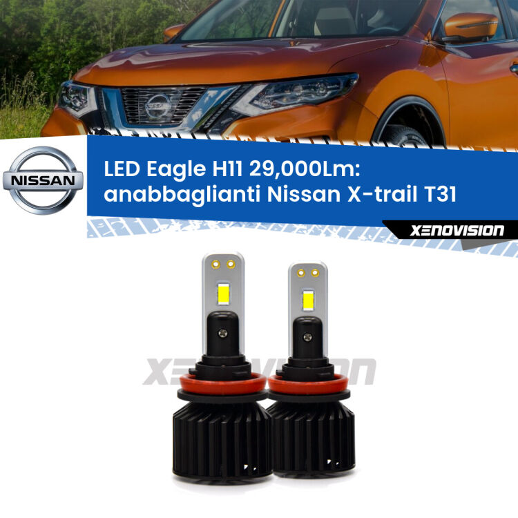 <strong>Kit anabbaglianti LED specifico per Nissan X-trail</strong> T31 2007 - 2014. Lampade <strong>H11</strong> Canbus da 29.000Lumen di luminosità modello Eagle Xenovision.
