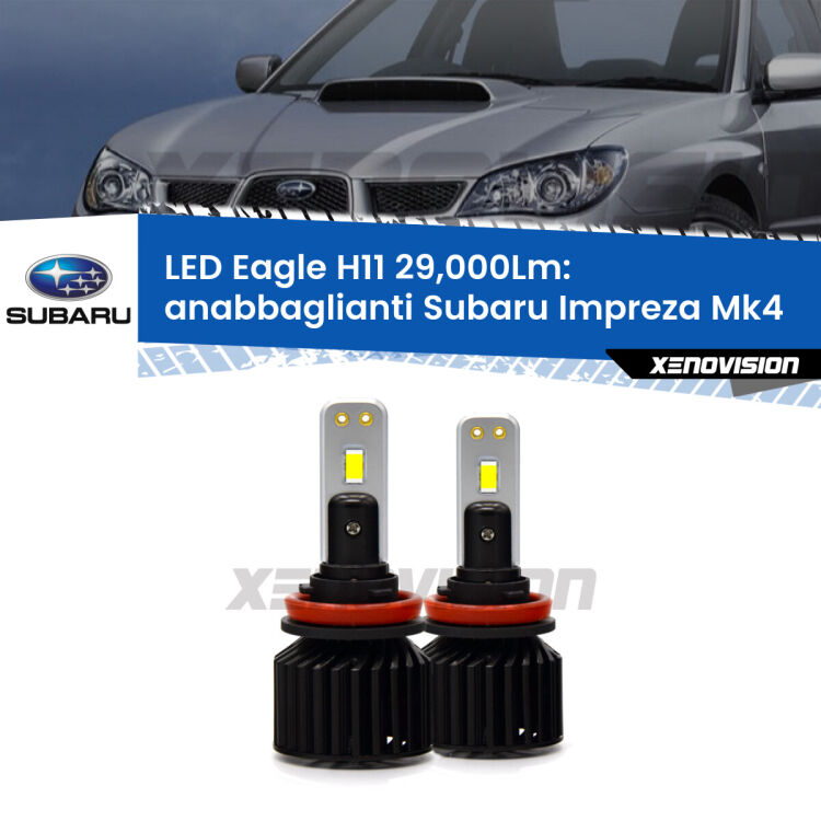 0 Anabbaglianti LED H11 29,000Lm per Subaru Impreza Mk4 2011 - 2015 <strong>Kit anabbaglianti LED specifico per Subaru Impreza</strong> Mk4 2011 - 2015. Lampade <strong>H11</strong> Canbus da 29.000Lumen di luminosità modello Eagle Xenovision.