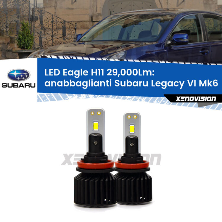 <strong>Kit anabbaglianti LED specifico per Subaru Legacy VI</strong> Mk6 2014 - 2019. Lampade <strong>H11</strong> Canbus da 29.000Lumen di luminosità modello Eagle Xenovision.