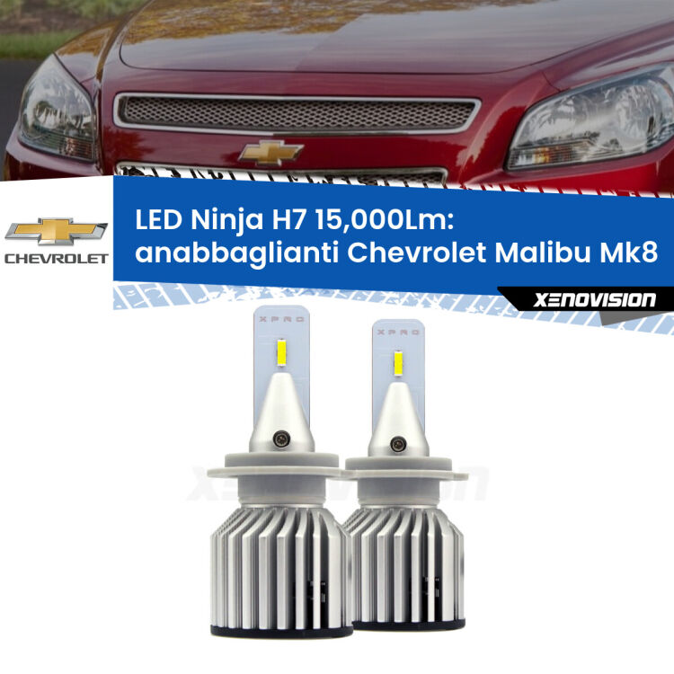 <strong>Kit anabbaglianti LED specifico per Chevrolet Malibu</strong> Mk8 2012 - 2015. Lampade <strong>H7</strong> Canbus da 15.000Lumen di luminosità modello Ninja Xenovision.