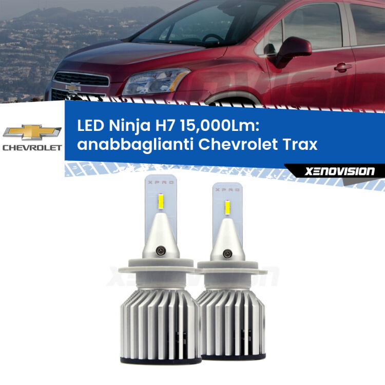<strong>Kit anabbaglianti LED specifico per Chevrolet Trax</strong>  2012 in poi. Lampade <strong>H7</strong> Canbus da 15.000Lumen di luminosità modello Ninja Xenovision.