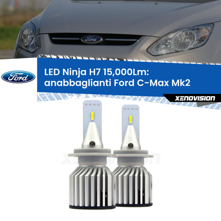 <strong>Kit anabbaglianti LED specifico per Ford C-Max</strong> Mk2 2011 - 2019. Lampade <strong>H7</strong> Canbus da 15.000Lumen di luminosità modello Ninja Xenovision.