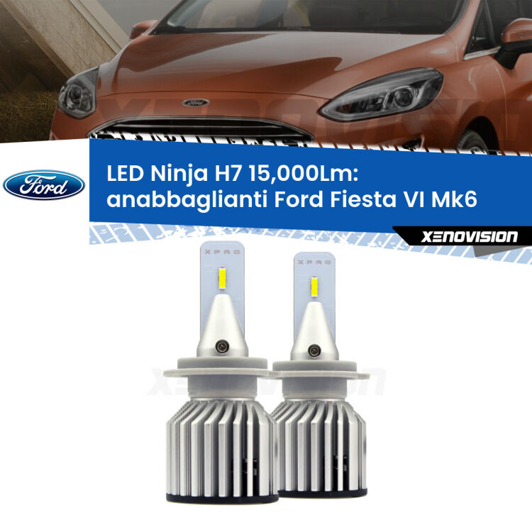 <strong>Kit anabbaglianti LED specifico per Ford Fiesta VI</strong> Mk6 2013 - 2017. Lampade <strong>H7</strong> Canbus da 15.000Lumen di luminosità modello Ninja Xenovision.