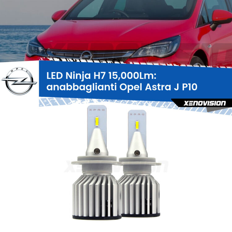 <strong>Kit anabbaglianti LED specifico per Opel Astra J</strong> P10 2009 - 2015. Lampade <strong>H7</strong> Canbus da 15.000Lumen di luminosità modello Ninja Xenovision.