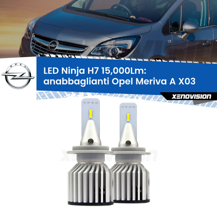 <strong>Kit anabbaglianti LED specifico per Opel Meriva A</strong> X03 2003 - 2010. Lampade <strong>H7</strong> Canbus da 15.000Lumen di luminosità modello Ninja Xenovision.