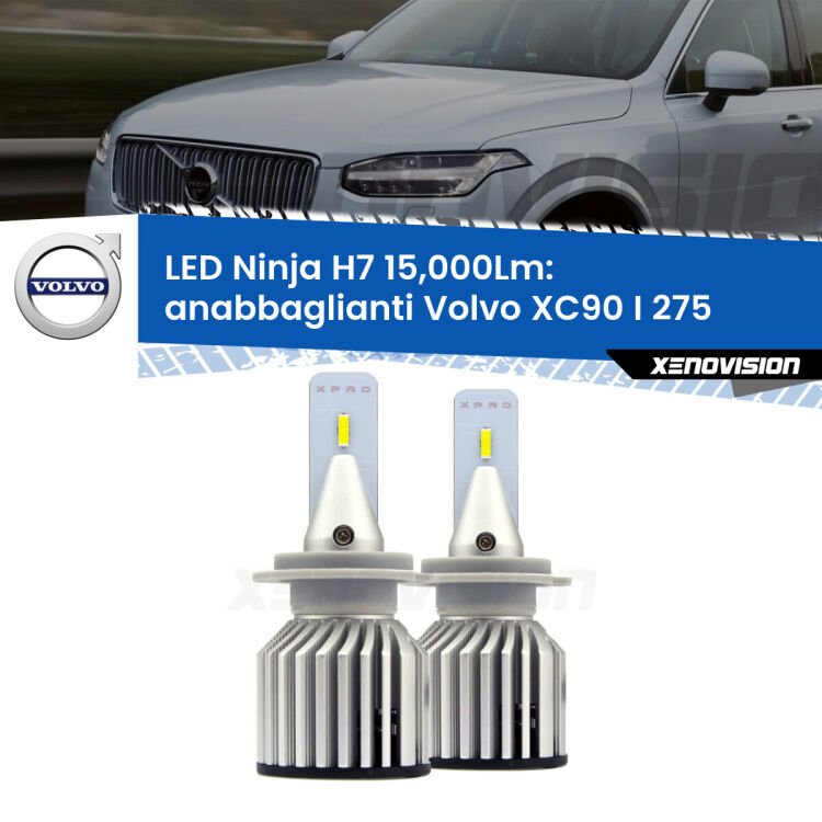 <strong>Kit anabbaglianti LED specifico per Volvo XC90 I</strong> 275 2002 - 2014. Lampade <strong>H7</strong> Canbus da 15.000Lumen di luminosità modello Ninja Xenovision.