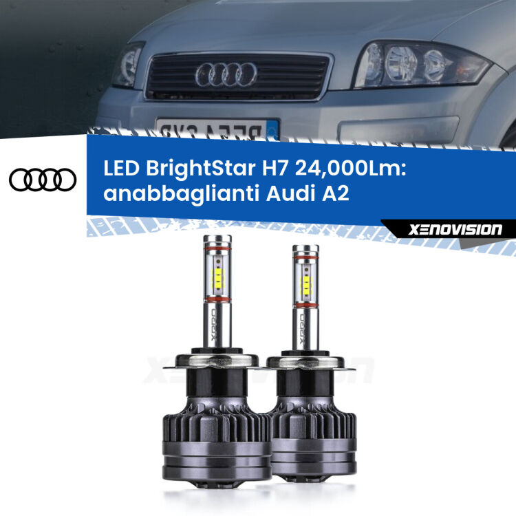 Anabbaglianti LED H7 24,000Lm per Audi A2  2000 - 2005 <strong>Kit LED anabbaglianti per Audi A2</strong>  2000 - 2005. </strong>Include due lampade Canbus H7 Brightstar da 24,000 Lumen. Qualità Massima.