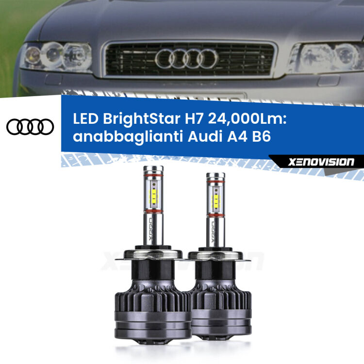 0 Anabbaglianti LED H7 24,000Lm per Audi A4 B6 2000 - 2004 <strong>Kit LED anabbaglianti per Audi A4</strong> B6 2000 - 2004. </strong>Include due lampade Canbus H7 Brightstar da 24,000 Lumen. Qualità Massima.