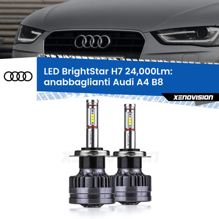 Anabbaglianti LED H7 24,000Lm per Audi A4 B8 2007 - 2015 <strong>Kit LED anabbaglianti per Audi A4</strong> B8 2007 - 2015. </strong>Include due lampade Canbus H7 Brightstar da 24,000 Lumen. Qualità Massima.