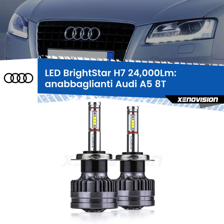 Anabbaglianti LED H7 24,000Lm per Audi A5 8T 2007 - 2017 <strong>Kit LED anabbaglianti per Audi A5</strong> 8T 2007 - 2017. </strong>Include due lampade Canbus H7 Brightstar da 24,000 Lumen. Qualità Massima.