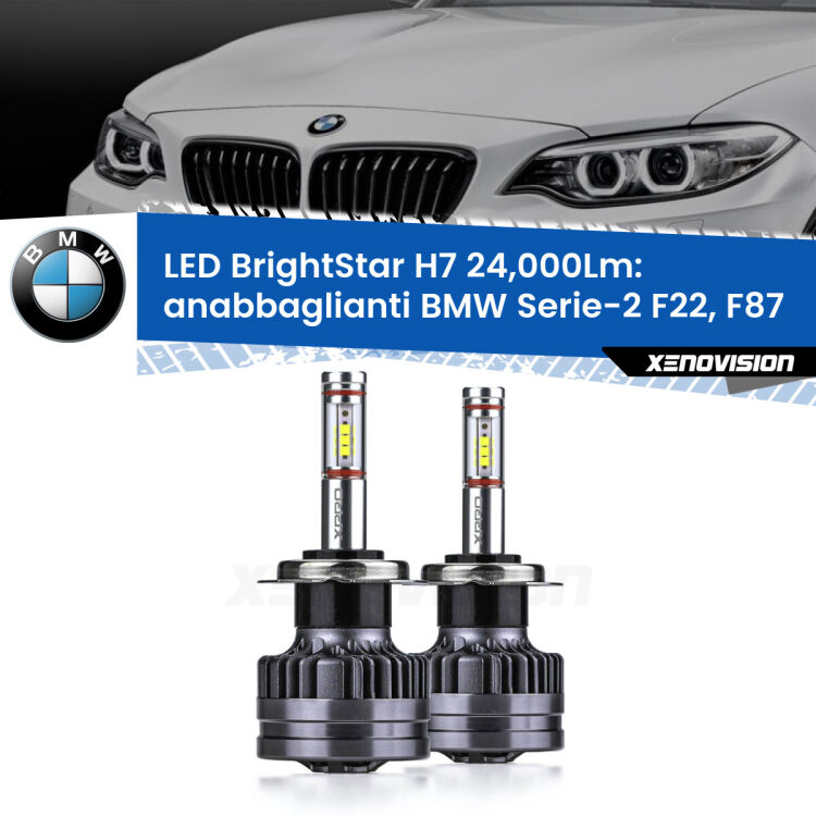 <strong>Kit LED anabbaglianti per BMW Serie-2</strong> F22, F87 2012 - 2015. </strong>Include due lampade Canbus H7 Brightstar da 24,000 Lumen. Qualità Massima.