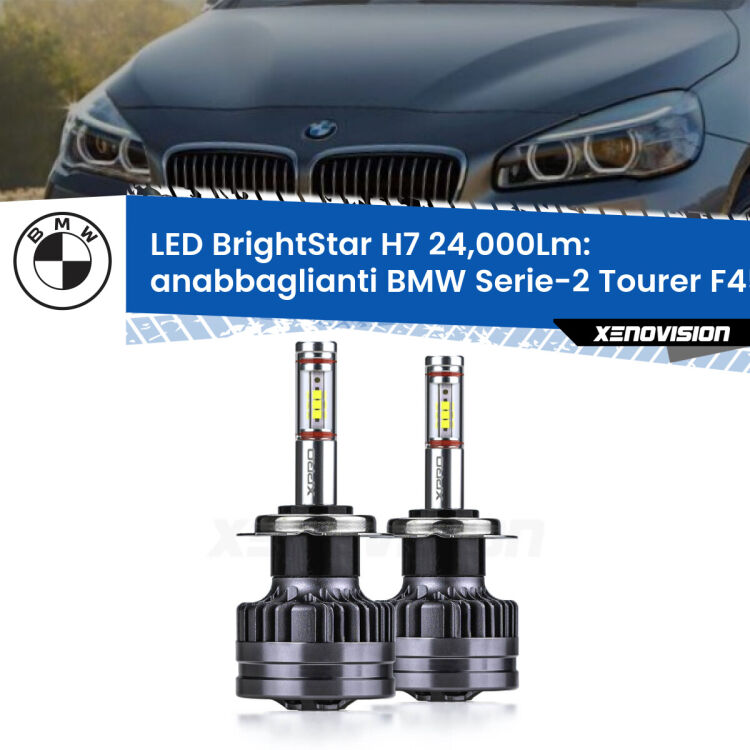0 Anabbaglianti LED H7 24,000Lm per BMW Serie-2 Tourer F45, F46 2014 - 2018 <strong>Kit LED anabbaglianti per BMW Serie-2 Tourer</strong> F45, F46 2014 - 2018. </strong>Include due lampade Canbus H7 Brightstar da 24,000 Lumen. Qualità Massima.