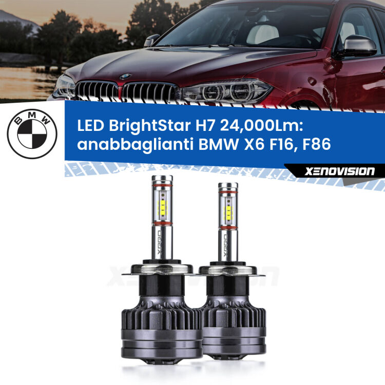 0 Anabbaglianti LED H7 24,000Lm per BMW X6 F16, F86 2015 - 2019 <strong>Kit LED anabbaglianti per BMW X6</strong> F16, F86 2015 - 2019. </strong>Include due lampade Canbus H7 Brightstar da 24,000 Lumen. Qualità Massima.