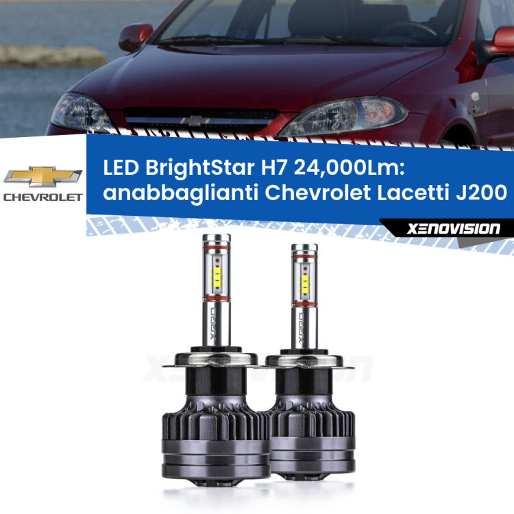 <strong>Kit LED anabbaglianti per Chevrolet Lacetti</strong> J200 2002 - 2009. </strong>Include due lampade Canbus H7 Brightstar da 24,000 Lumen. Qualità Massima.