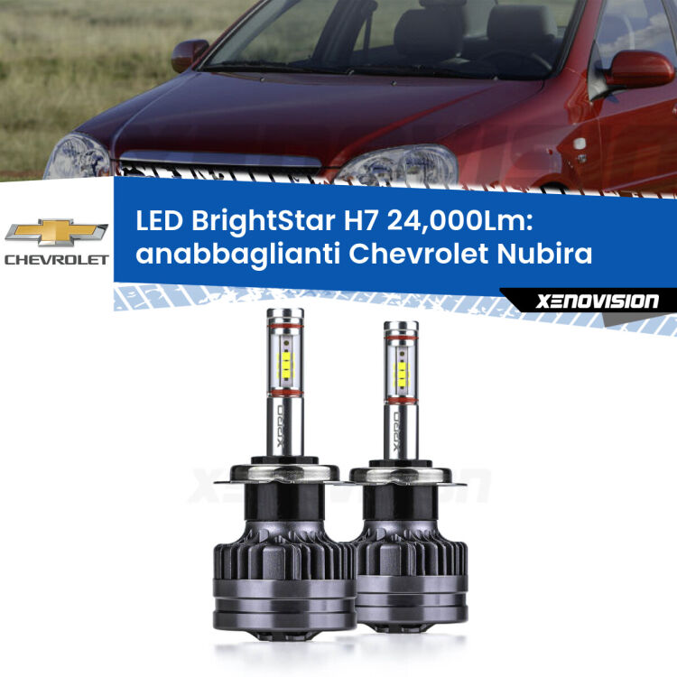 <strong>Kit LED anabbaglianti per Chevrolet Nubira</strong>  2005 - 2011. </strong>Include due lampade Canbus H7 Brightstar da 24,000 Lumen. Qualità Massima.
