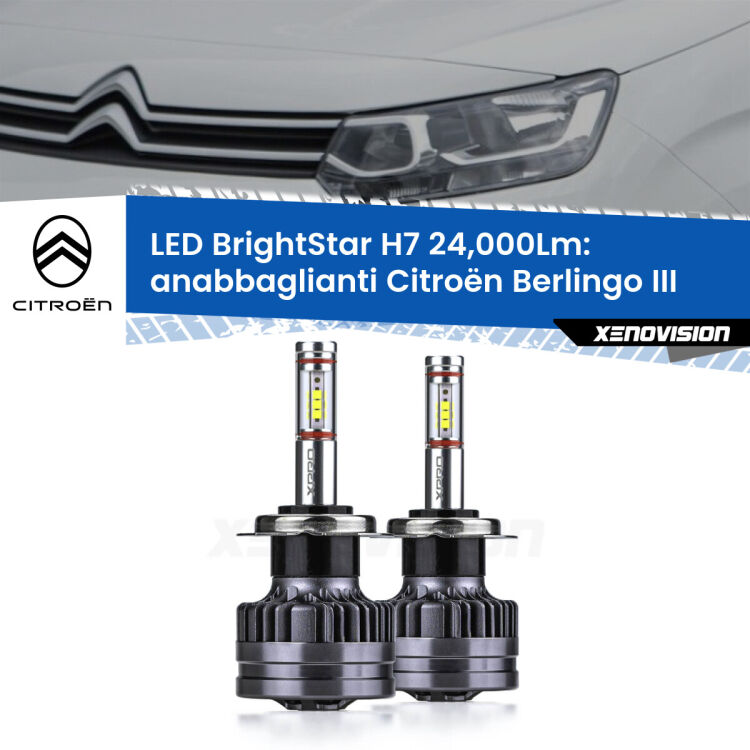 Anabbaglianti LED H7 24,000Lm per Citroën Berlingo III Enterprise <strong>Kit LED anabbaglianti per Citroën Berlingo</strong> III Enterprise. </strong>Include due lampade Canbus H7 Brightstar da 24,000 Lumen. Qualità Massima.