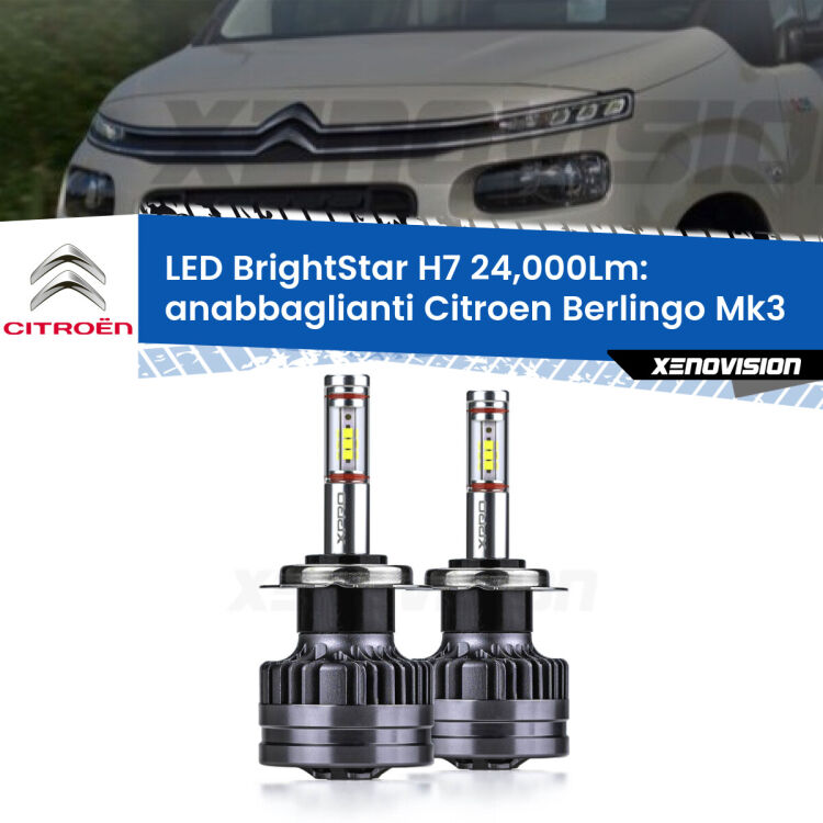 <strong>Kit LED anabbaglianti per Citroen Berlingo</strong> Mk3 2018 - 2022. </strong>Include due lampade Canbus H7 Brightstar da 24,000 Lumen. Qualità Massima.