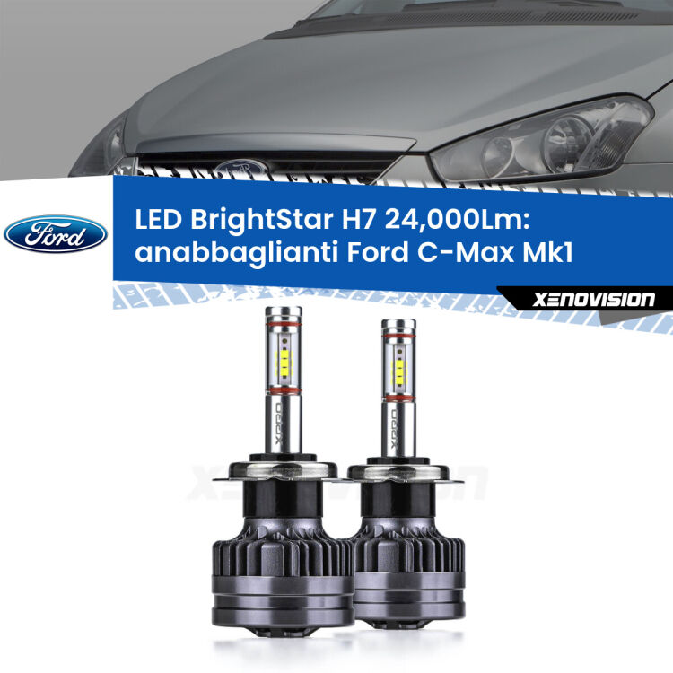 <strong>Kit LED anabbaglianti per Ford C-Max</strong> Mk1 2003 - 2010. </strong>Include due lampade Canbus H7 Brightstar da 24,000 Lumen. Qualità Massima.
