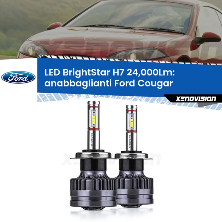 <strong>Kit LED anabbaglianti per Ford Cougar</strong>  1998 - 2001. </strong>Include due lampade Canbus H7 Brightstar da 24,000 Lumen. Qualità Massima.