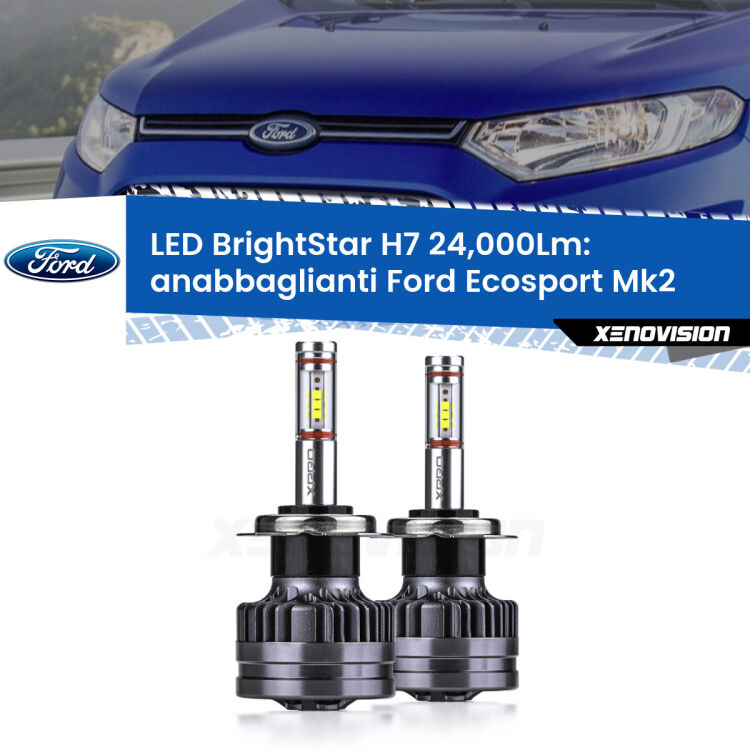 Anabbaglianti LED H7 24,000Lm per Ford Ecosport II restyling <strong>Kit LED anabbaglianti per Ford Ecosport</strong> II restyling. </strong>Include due lampade Canbus H7 Brightstar da 24,000 Lumen. Qualità Massima.