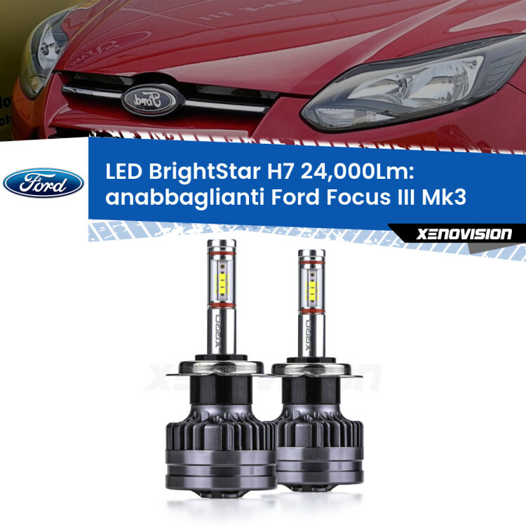 <strong>Kit LED anabbaglianti per Ford Focus III</strong> Mk3 2011 - 2014. </strong>Include due lampade Canbus H7 Brightstar da 24,000 Lumen. Qualità Massima.