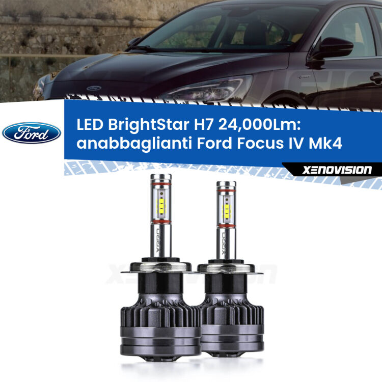 Anabbaglianti LED H7 24,000Lm per Ford Focus Mk4 2018 in poi <strong>Kit LED anabbaglianti per Ford Focus</strong> Mk4 2018 in poi. </strong>Include due lampade Canbus H7 Brightstar da 24,000 Lumen. Qualità Massima.