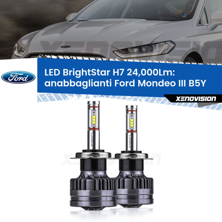 <strong>Kit LED anabbaglianti per Ford Mondeo III</strong> B5Y 2000 - 2007. </strong>Include due lampade Canbus H7 Brightstar da 24,000 Lumen. Qualità Massima.
