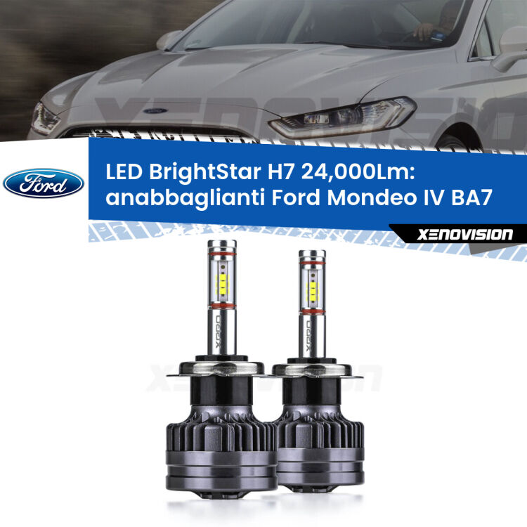 Anabbaglianti LED H7 24,000Lm per Ford Mondeo IV BA7 2007 - 2015 <strong>Kit LED anabbaglianti per Ford Mondeo IV</strong> BA7 2007 - 2015. </strong>Include due lampade Canbus H7 Brightstar da 24,000 Lumen. Qualità Massima.