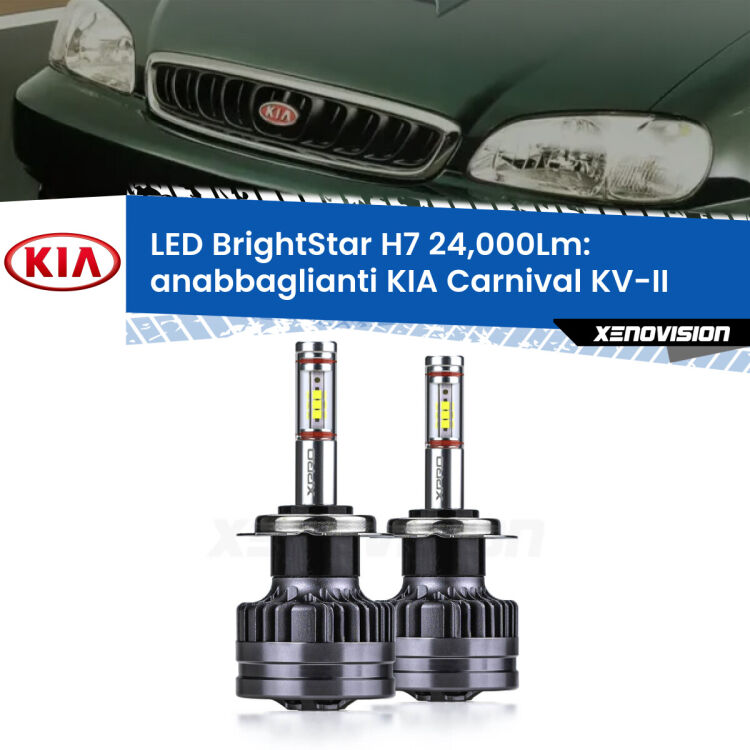 <strong>Kit LED anabbaglianti per KIA Carnival</strong> KV-II 1998 - 2004. </strong>Include due lampade Canbus H7 Brightstar da 24,000 Lumen. Qualità Massima.