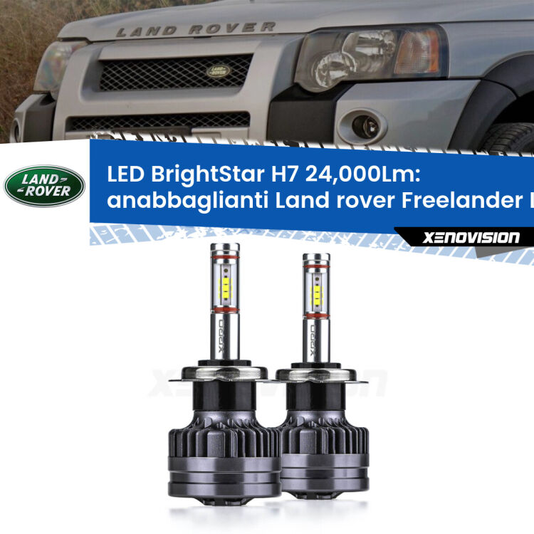 Anabbaglianti LED H7 24,000Lm per Land rover Freelander L314 a parabola doppia <strong>Kit LED anabbaglianti per Land rover Freelander</strong> L314 a parabola doppia. </strong>Include due lampade Canbus H7 Brightstar da 24,000 Lumen. Qualità Massima.