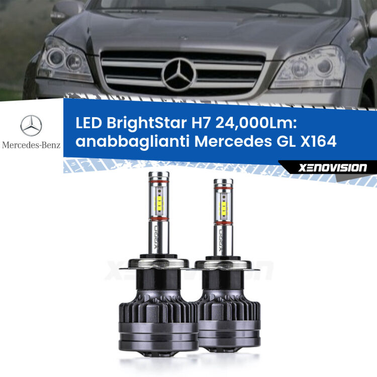 Anabbaglianti LED H7 24,000Lm per Mercedes GL X164 2006 - 2012 <strong>Kit LED anabbaglianti per Mercedes GL</strong> X164 2006 - 2012. </strong>Include due lampade Canbus H7 Brightstar da 24,000 Lumen. Qualità Massima.
