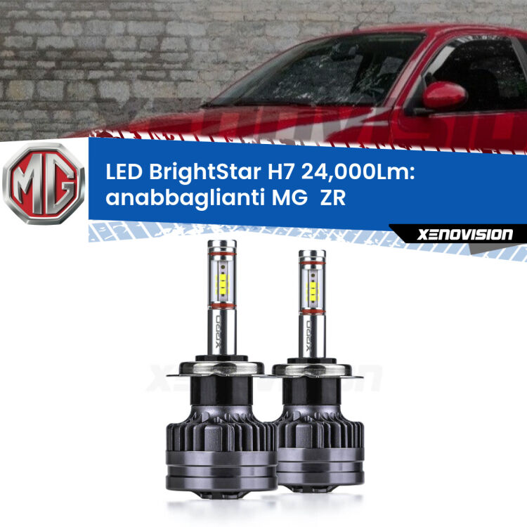 Anabbaglianti LED H7 24,000Lm per MG  ZR  2001 - 2005 <strong>Kit LED anabbaglianti per MG  ZR</strong>  2001 - 2005. </strong>Include due lampade Canbus H7 Brightstar da 24,000 Lumen. Qualità Massima.