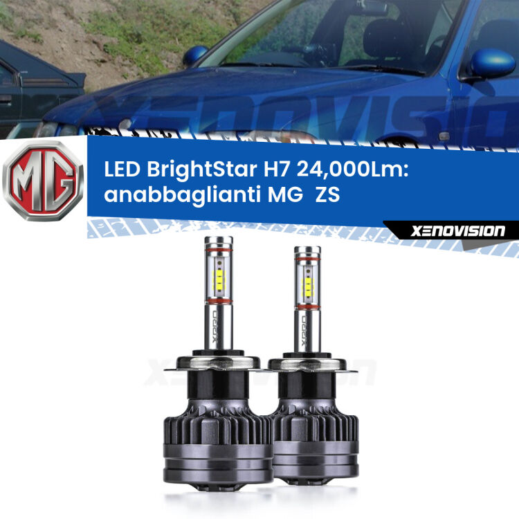 Anabbaglianti LED H7 24,000Lm per MG  ZS  2001 - 2005 <strong>Kit LED anabbaglianti per MG  ZS</strong>  2001 - 2005. </strong>Include due lampade Canbus H7 Brightstar da 24,000 Lumen. Qualità Massima.