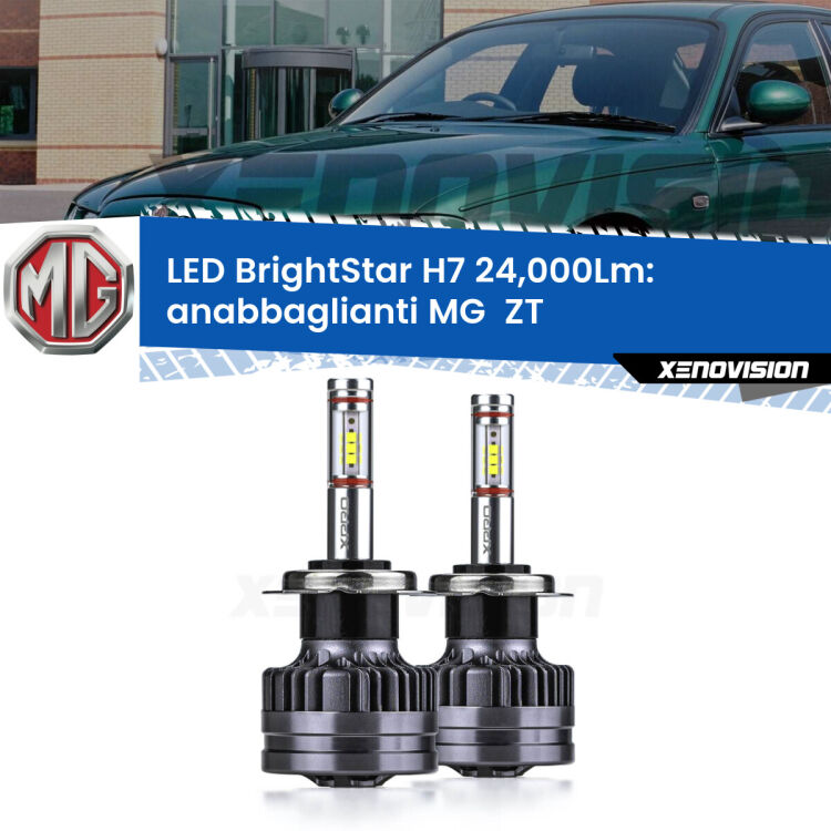 Anabbaglianti LED H7 24,000Lm per MG  ZT  2001 - 2005 <strong>Kit LED anabbaglianti per MG  ZT</strong>  2001 - 2005. </strong>Include due lampade Canbus H7 Brightstar da 24,000 Lumen. Qualità Massima.