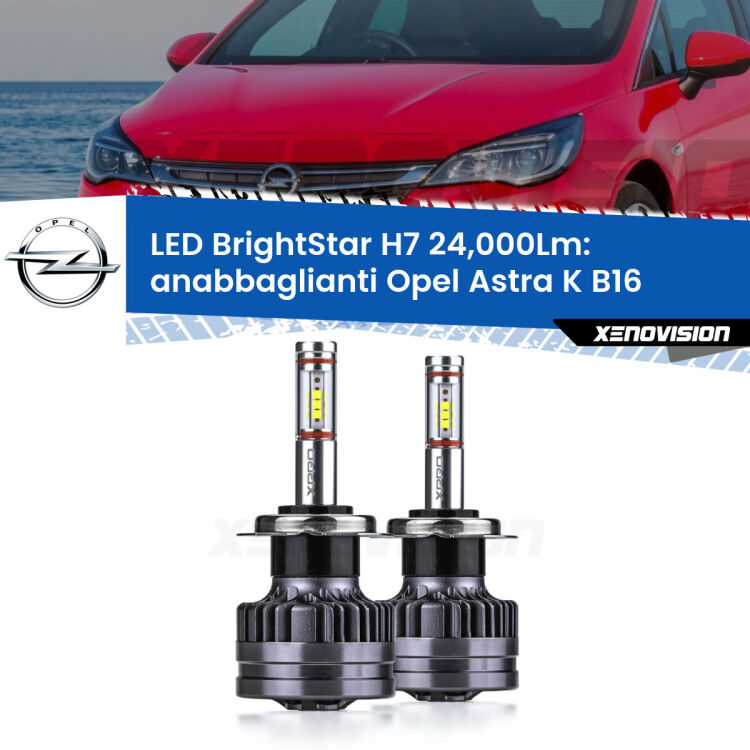 Anabbaglianti LED H7 24,000Lm per Opel Astra K B16 2015 - 2020 <strong>Kit LED anabbaglianti per Opel Astra K</strong> B16 2015 - 2020. </strong>Include due lampade Canbus H7 Brightstar da 24,000 Lumen. Qualità Massima.