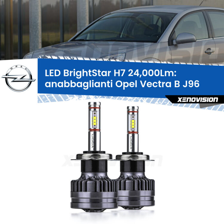 Anabbaglianti LED H7 24,000Lm per Opel Vectra B J96 1995 - 2002 <strong>Kit LED anabbaglianti per Opel Vectra B</strong> J96 1995 - 2002. </strong>Include due lampade Canbus H7 Brightstar da 24,000 Lumen. Qualità Massima.