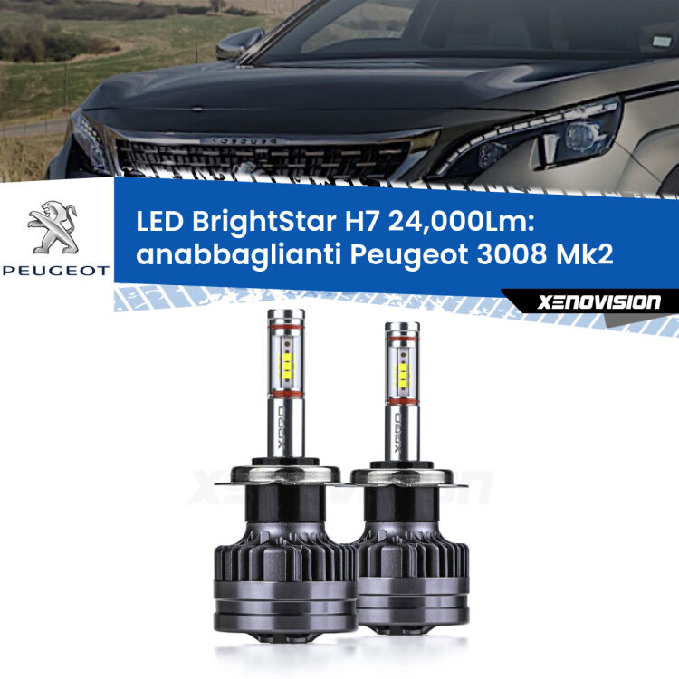 Anabbaglianti LED H7 24,000Lm per Peugeot 3008 Mk2 2016 in poi <strong>Kit LED anabbaglianti per Peugeot 3008</strong> Mk2 2016 in poi. </strong>Include due lampade Canbus H7 Brightstar da 24,000 Lumen. Qualità Massima.