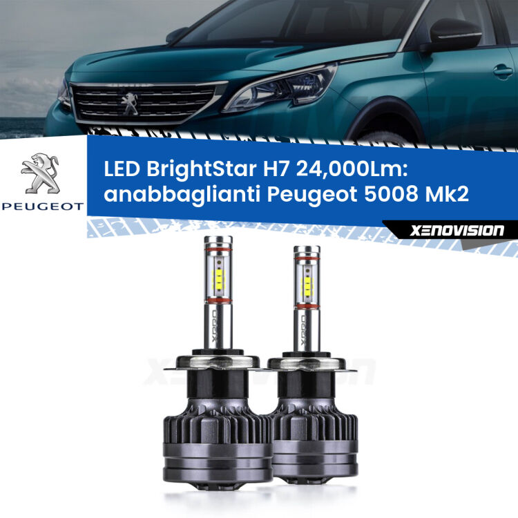 <strong>Kit LED anabbaglianti per Peugeot 5008</strong> Mk2 2017 in poi. </strong>Include due lampade Canbus H7 Brightstar da 24,000 Lumen. Qualità Massima.