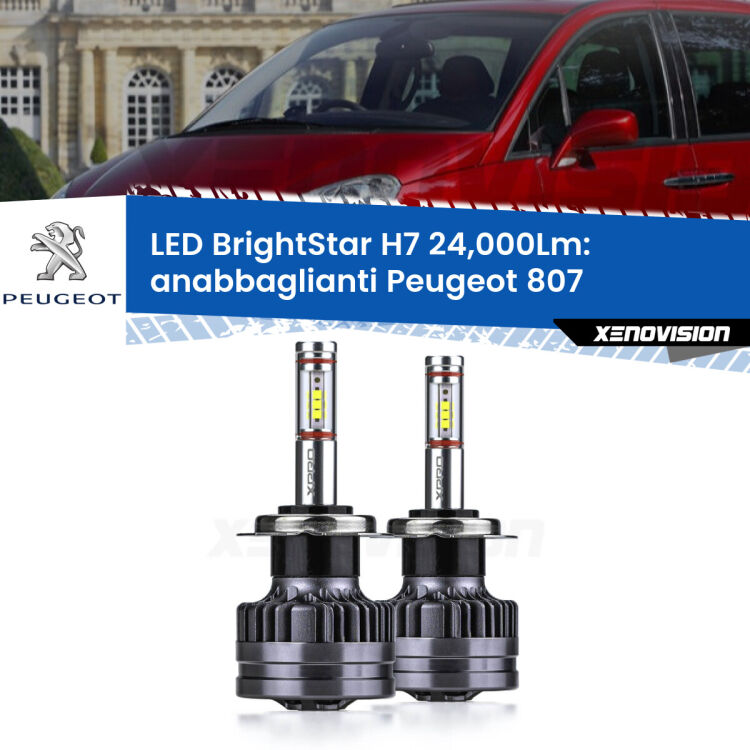 <strong>Kit LED anabbaglianti per Peugeot 807</strong>  2002 - 2010. </strong>Include due lampade Canbus H7 Brightstar da 24,000 Lumen. Qualità Massima.