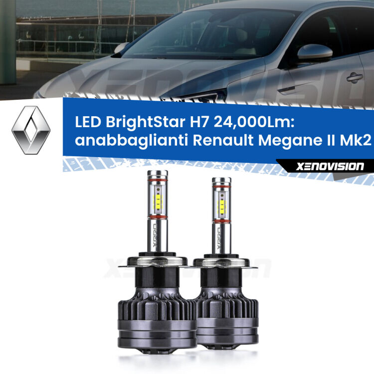 <strong>Kit LED anabbaglianti per Renault Megane II</strong> Mk2 2002 - 2007. </strong>Include due lampade Canbus H7 Brightstar da 24,000 Lumen. Qualità Massima.