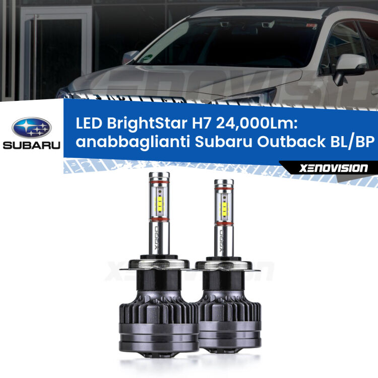 Anabbaglianti LED H7 24,000Lm per Subaru Outback BL/BP 2003 - 2009 <strong>Kit LED anabbaglianti per Subaru Outback</strong> BL/BP 2003 - 2009. </strong>Include due lampade Canbus H7 Brightstar da 24,000 Lumen. Qualità Massima.