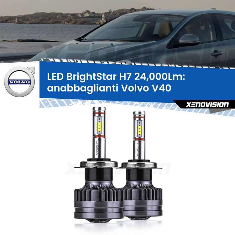 <strong>Kit LED anabbaglianti per Volvo V40</strong>  2012 - 2015. </strong>Include due lampade Canbus H7 Brightstar da 24,000 Lumen. Qualità Massima.