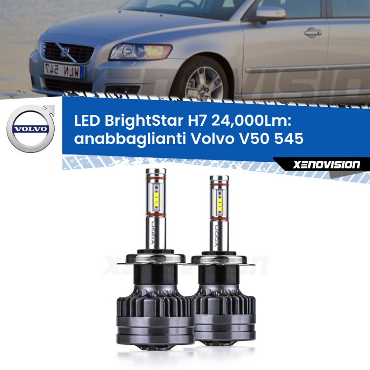 <strong>Kit LED anabbaglianti per Volvo V50</strong> 545 2003 - 2012. </strong>Include due lampade Canbus H7 Brightstar da 24,000 Lumen. Qualità Massima.