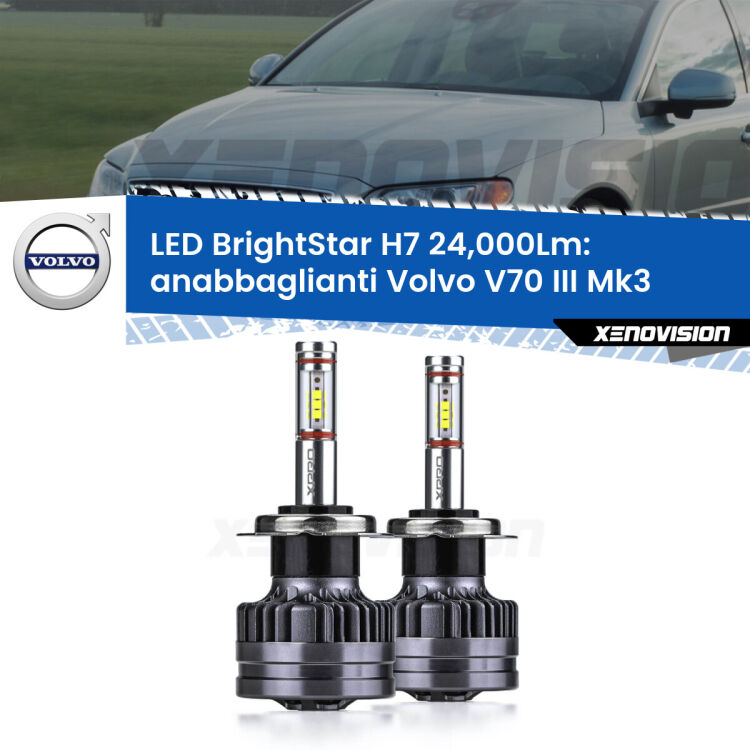 <strong>Kit LED anabbaglianti per Volvo V70 III</strong> Mk3 2008 - 2016. </strong>Include due lampade Canbus H7 Brightstar da 24,000 Lumen. Qualità Massima.