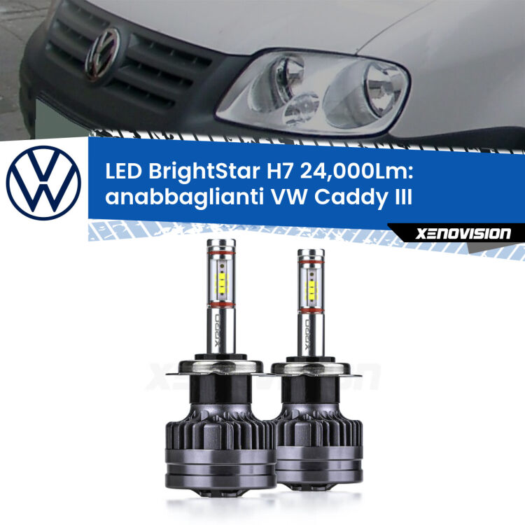 <strong>Kit LED anabbaglianti per VW Caddy III</strong>  2004 - 2010. </strong>Include due lampade Canbus H7 Brightstar da 24,000 Lumen. Qualità Massima.